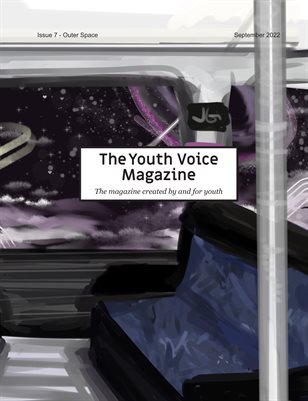 The Youth Voice Magazine - Issue 7 - Outer Space