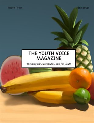 The Youth Voice Magazine - Issue 6 - Food