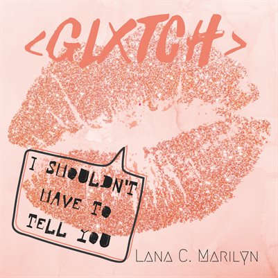 GLXTCH #4 - "I Shouldn't Have To Tell You"