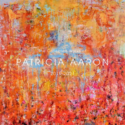 The Collected Works of Patricia Aaron  2019-2021